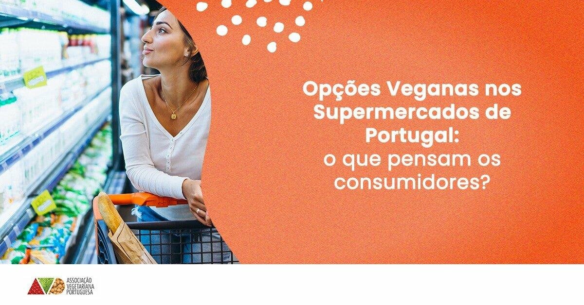 Opções veganas nos supermercados em Portugal, o que pensam os consumidores