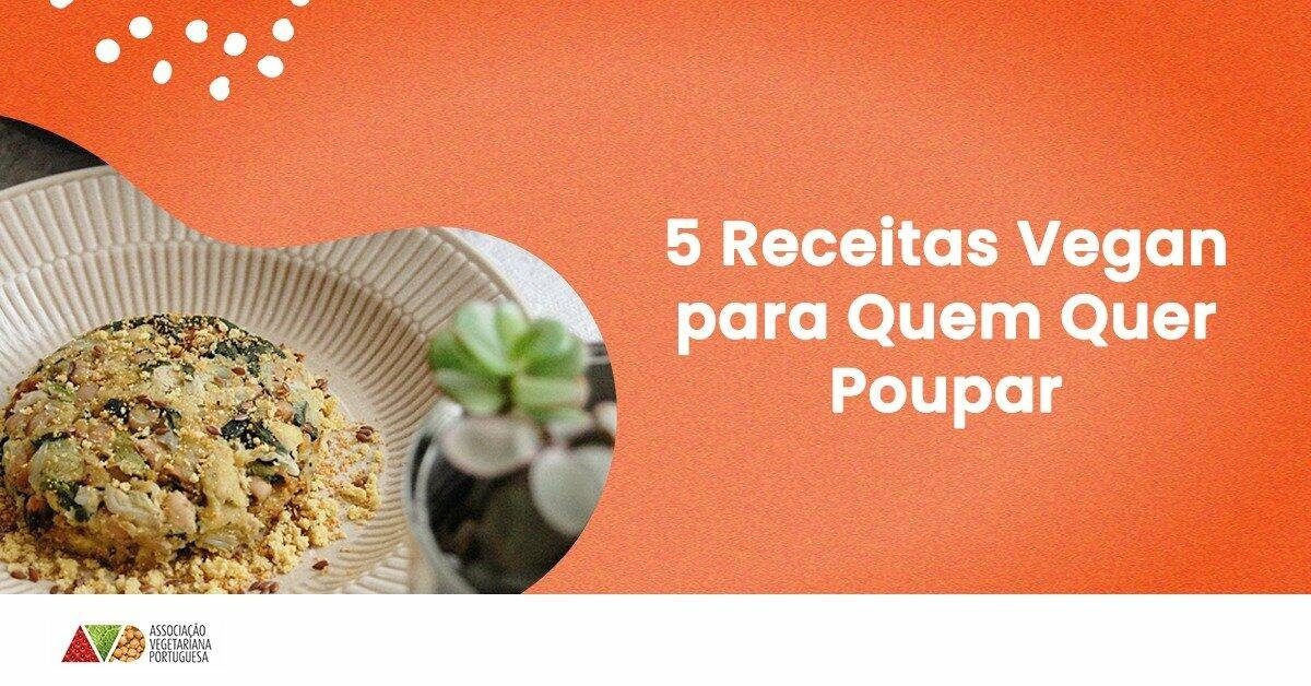 5 receitas vegan ou veganas para quem quer poupar